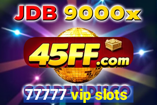 77777 vip slots